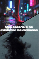 Que pasaría si no existieran las cariñosas (Spanish Edition) B0GF7NYR46 Book Cover