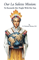 Our la Salette Mission: To Reconcile Her People with Her Son 1946956155 Book Cover