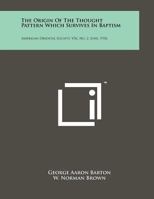 The Origin of the Thought Pattern Which Survives in Baptism: American Oriental Society, V56, No. 2, June, 1936 1258065525 Book Cover