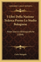 I Libri Della Nazione Tedesca Presso Lo Studio Bolognese: Note Storico-Bibliografiche (1884) 1437028128 Book Cover