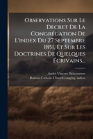 Observations Sur Le Decret De La CongrÃ(c)gation De L'index Du 27 Septembre 1851, Et Sur Les Doctrines De Quelques à crivains... (French Edition) 1024621804 Book Cover
