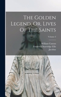 The Golden Legend, Or, Lives Of The Saints; Volume 3 1013485491 Book Cover