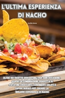 L'ultima esperienza di Nacho: Oltre 100 ricette irresistibili per ogni occasione. Scopri la combinazione perfetta di patatine croccanti, condimenti ... esperienza di Nacho 1835514405 Book Cover