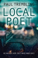 Local Poet: He killed her, but who was she? (Local Series Book 1) 1782642307 Book Cover