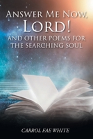 Answer Me Now, Lord!: And Other Poems for the Searching Soul 1098079450 Book Cover