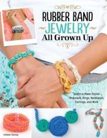 Rubber Band Jewelry All Grown Up 1574219162 Book Cover