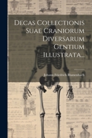 Decas Collectionis Suae Craniorum Diversarum Gentium Illustrata... 1022285904 Book Cover