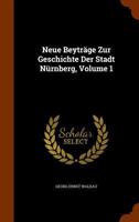 Neue Beyträge Zur Geschichte Der Stadt Nürnberg, Volume 1... 1273757777 Book Cover