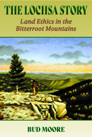 The Lochsa Story: Land Ethics in the Bitterroot Mountains 0878423338 Book Cover