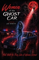 Women of the Ghost Car: Hell Hath No Fury Like A Woman Scorned B0HBNDRFDR Book Cover