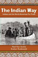 The Indian Way: Indians and the North American Fur Trade 1466262028 Book Cover