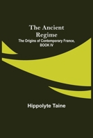 The Ancient Regime; The Origins of Contemporary France, BOOK IV 9355346212 Book Cover