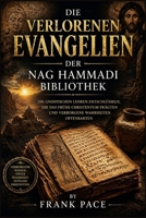 Die verlorenen Evangelien der Nag Hammadi Bibliothek: Die gnostischen Lehren entschlüsseln, die das frühe Christentum prägten und verborgene Wahrheiten offenbarten (German Edition) B0GYKK5KJ4 Book Cover