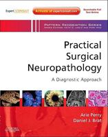Practical Surgical Neuropathology: A Diagnostic Approach: A Volume in the Pattern Recognition Series, Expert Consult: Online and Print 0443069824 Book Cover