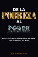 De la POBREZA al PODER: GUATEmala UN PAÍS EN EL QUE TRIUNFAR SIN PEDIGRÍ ES PECADO 164316936X Book Cover
