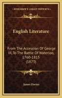 English Literature: From the Accession of George III, to the Battle of Waterloo, 1760-1815 127419007X Book Cover