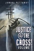 Justice @ the Cross! 1545657580 Book Cover