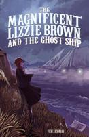 The Magnificent Lizzie Brown and the Ghost Ship 1623702097 Book Cover