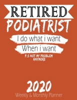 Retired Podiatrist - I do What i Want When I Want 2020 Planner: High Performance Weekly Monthly Planner To Track Your Hourly Daily Weekly Monthly Progress - Funny Gift Ideas For Retired Podiatrist - A 1658216660 Book Cover