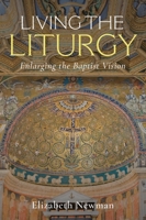 Living the Liturgy: Enlarging the Baptist Vision 1481319787 Book Cover