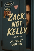 Zack, Not Kelly: Coming Out, Coming Back, and the Life in Between B0FNRRV341 Book Cover