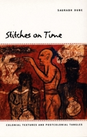 Stitches on Time: Colonial Textures and Postcolonial Tangles 0822333376 Book Cover