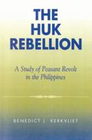 The Huk Rebellion: A Study of Peasant Revolt in the Philippines 074251868X Book Cover