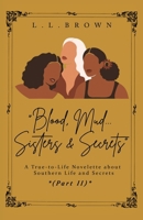Blood, Mud, Sisters & Secrets: A True-to-Life Novelette About Southern Life and Secrets B0CM42LB2R Book Cover
