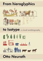 From Hieroglyphics to Isotype: A Visual Autobiography 0907259448 Book Cover