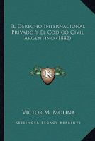El Derecho Internacional Privado Y El Codigo Civil Argentino (1882) 1168415403 Book Cover