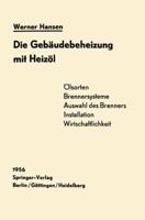 Die Gebaudebeheizung Mit Heizol: Heizolarten, Brennersysteme, Einbau Wirtschaftlichkeit 3642527531 Book Cover