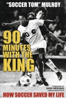 90 Minutes with the King: How Soccer Saved My Life B0CN2DRY2Z Book Cover