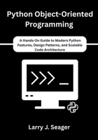 Python Object-Oriented Programming: A Hands-On Guide to Modern Python Features, Design Patterns, and Scalable Code Architecture B0FMYNMVL5 Book Cover