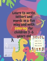 Learn to write, letters and words in a fun way and with coloring for children 3-6 years old: A wonderful and fun book to facilitate children's ... as many forms of coloring and recognition. B08N9BVBQZ Book Cover