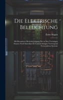 Die elektrische Beleuchtung: Mit besonderer Berücksichtigung der in den Vereinigen Staaten Nord-Amerikas zu Central-Anlagen vorwiegend verwendeten Systeme 1020495324 Book Cover