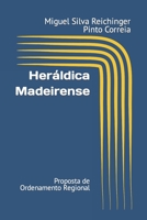 Heráldica Madeirense: Proposta de Ordenamento Regional B0BVCWTFQH Book Cover