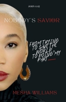 Nobody's Savior: From Trying To Save The World, To Doing My Part B0F31N3534 Book Cover