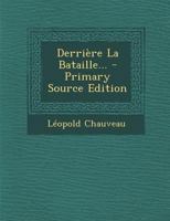 Derri�re La Bataille... 1016094140 Book Cover