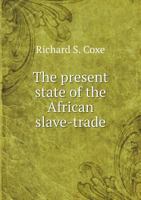 The Present State of the African Slave-Trade 551860680X Book Cover