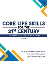 Core Life Skills for the 21st Century: A Comprehensive Training Manual: Volume I B0FK5SK8SD Book Cover