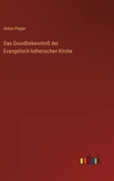 Das Grundbekenntniss Der Evangelisch-Lutherischen Kirche: Mit Einer Geschichtlichen Einleitung Und Kurzen Erklärenden Anmerkungen Versehen, Dem ... Confession Dargeboten 3563146764 Book Cover