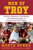 Men of Troy: The Legendary Afternoons, Wild Nights, and Enduring Legacy of Pete Carroll's USC Trojans 1538783282 Book Cover