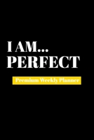 I Am Perfect: Premium Weekly Planner 1690480319 Book Cover