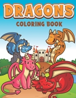 Dragons Coloring Book: Cute & Funny Baby Dragon Coloring Book, amazing Fantasy Creatures, Hilarious Cartoon Scenes B091F5QGYR Book Cover