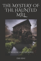 The Mystery of the Haunted Mill (Treasure Hunters) 149968648X Book Cover