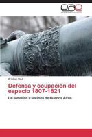 Defensa y ocupación del espacio 1807-1821 3659053805 Book Cover