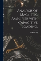 Analysis of Magnetic Amplifier With Capacitive Loading. 1014435056 Book Cover