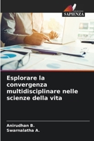 Esplorare la convergenza multidisciplinare nelle scienze della vita (Italian Edition) 6207687450 Book Cover
