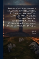 Romana Seu Alexandrina Et Aquen. Beatificationis, Et Canonizationis Ven. Servi Dei Pauli A Cruce Sacerd. Prof. Ac Fundatoris Congreg. Clericorum ... Et Passionis D. N. J. C. (Latin Edition) 1024768511 Book Cover