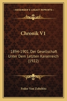 Chronik Der Gesellschaft Unter Dem Letzten Kaiserreich V1: 1894-1901 (1922) 1167659104 Book Cover